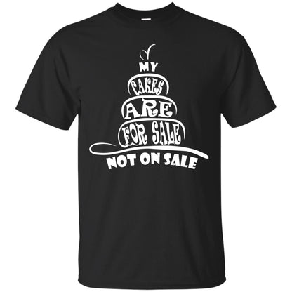 My Cakes Are For Sale Not On Sale Baker Shirts Black