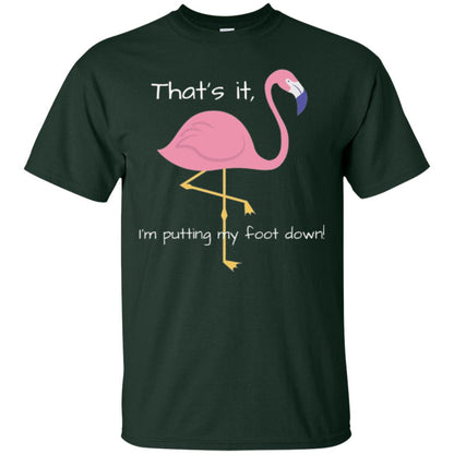 Funny Flamingo T-shirt That_s It I_m Puttinf My Foot Down Forest Green