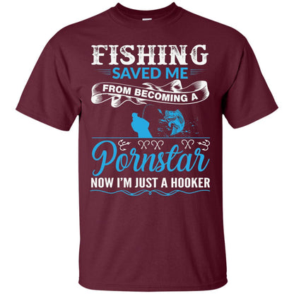 Fishing Saved Me From Becoming A Pornstar Fishing T-shirt Maroon