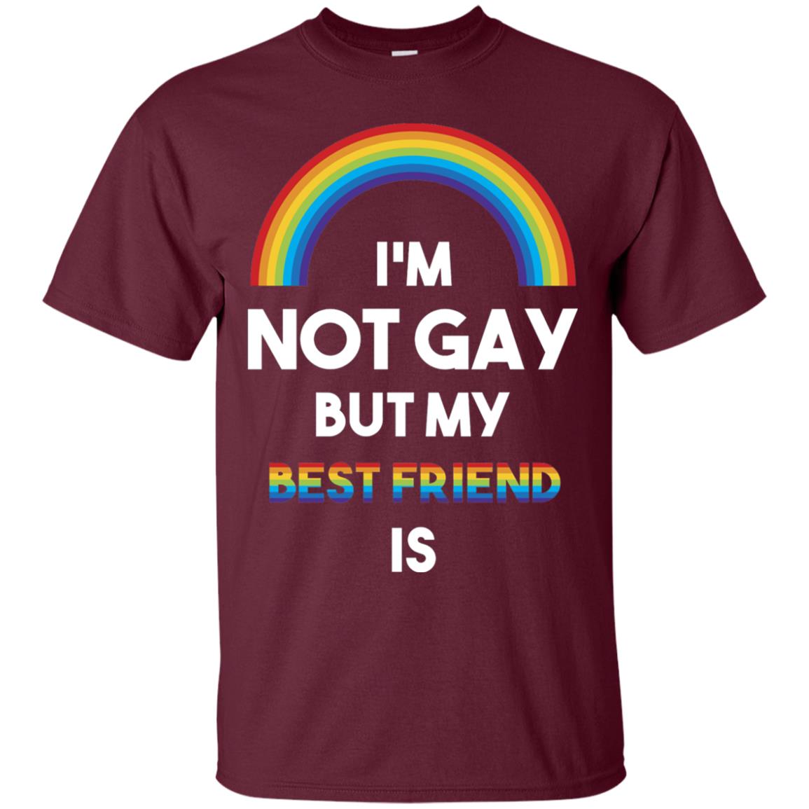 Im Not Gay But My Best Friend Is Lgbt T-shirt Maroon