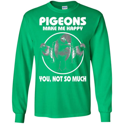 Pigeons Make Me Happy You Not So Much T-shirt