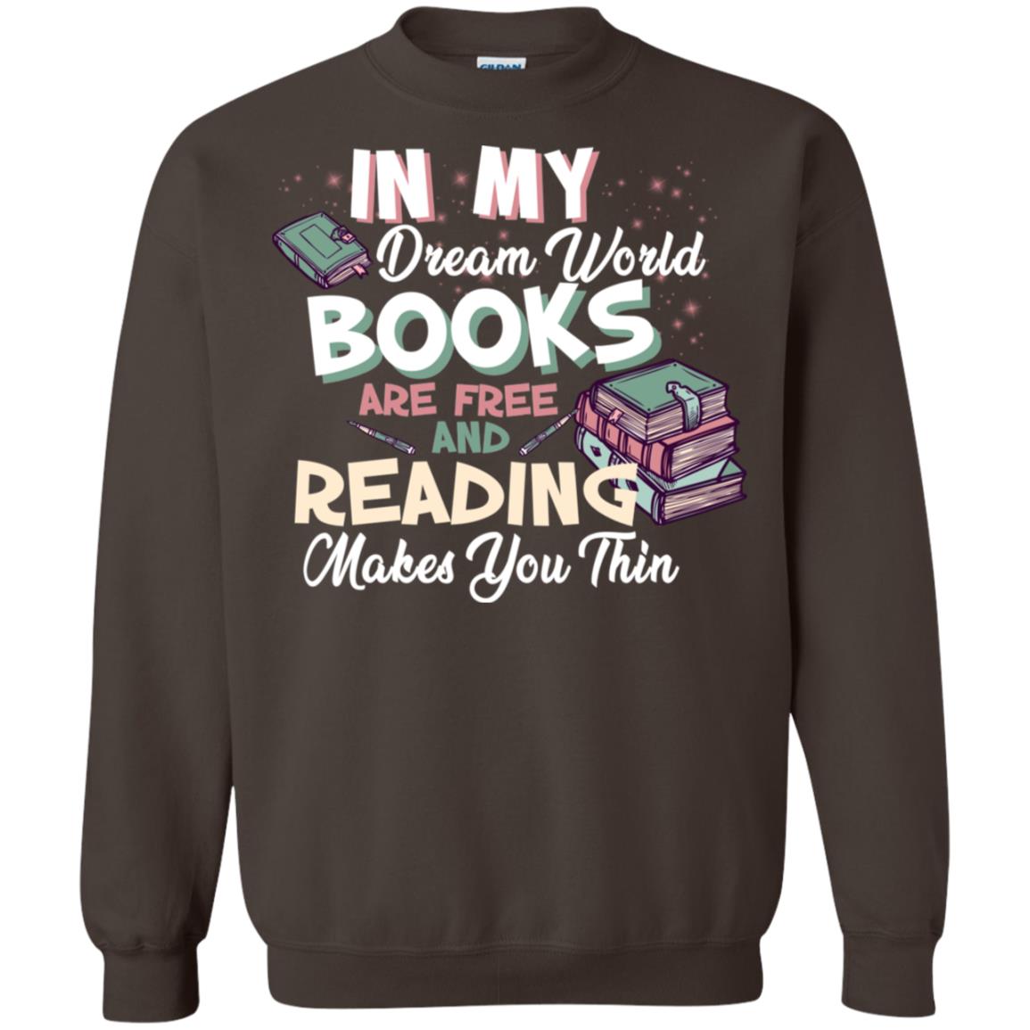 In My Dream World Books Are Free And Reading Makes You Thin Reading Book Lovers Shirt Dark Chocolate