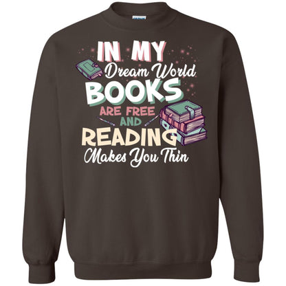 In My Dream World Books Are Free And Reading Makes You Thin Reading Book Lovers Shirt Dark Chocolate