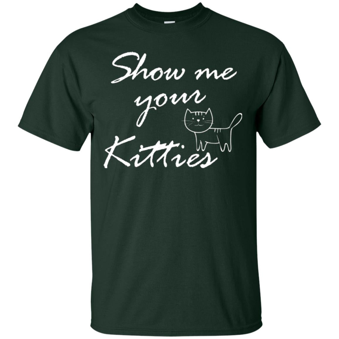 Show Me Your Kitties Cat Lover T-shirt Forest