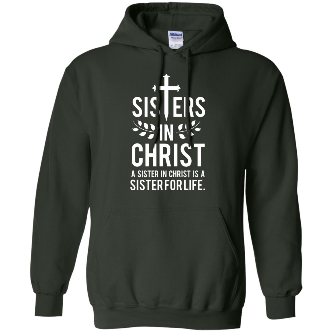 Sisters In Christ A Sister In Christ Is A Sister For Life Sister Shirt Forest Green