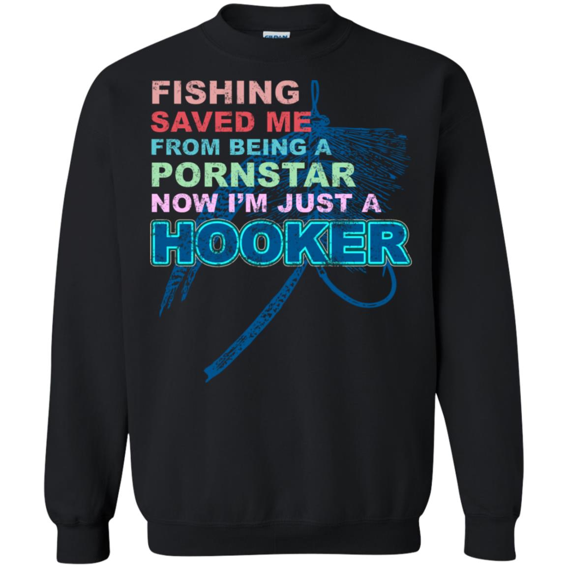 Fishing Saved Me From Being A Pornstar Now Im Just A Hooker Shirt Black