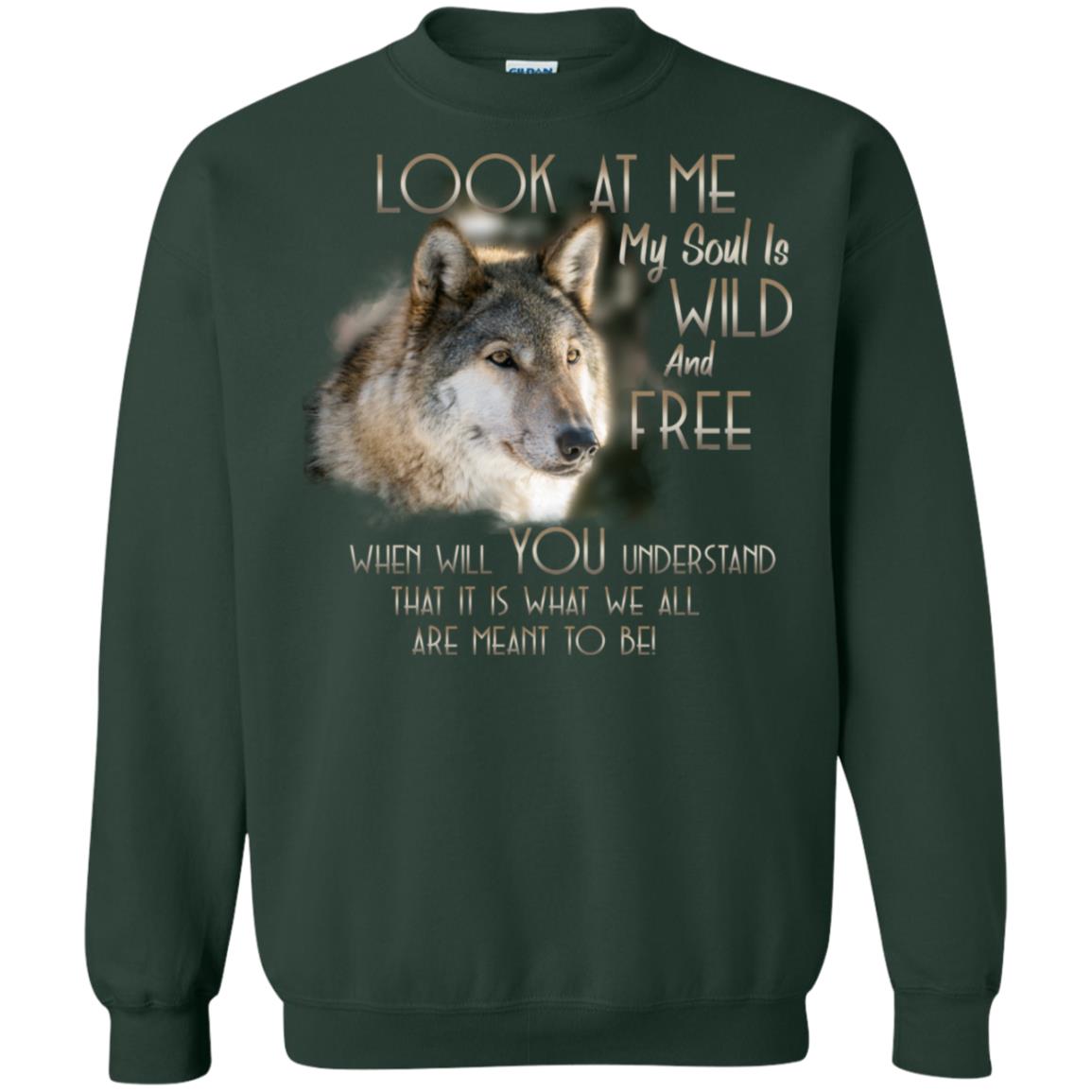 Look At Me My Soul Is Wild And Free When Will You Understand That It Is What We All Are Meant To Be Forest Green