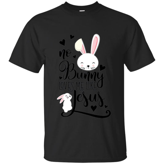 No Bunny Loves Me Like Jesus Christian Easter Day Shirt Black