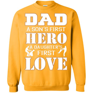 Dad A Son_s First Hero A Daughter_s First Love Daddy ShirtG180 Gildan Crewneck Pullover Sweatshirt 8 oz.