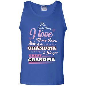 I Only Thing I Love More Than Being A Grandma Is Being A Great GrandmaG220 Gildan 100% Cotton Tank Top