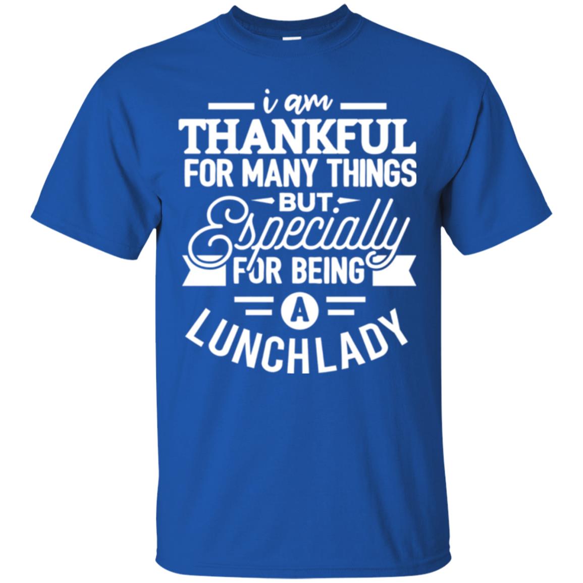Lunch Lady T-shirt I Am Thankful For Many Things Royal