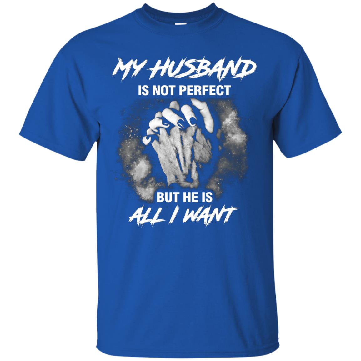 My Husband Is Not Perfect But He Is All I Want Shirt Royal