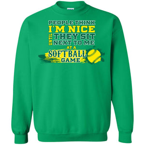 People Think I'm Nice Until They Sit Next To Me At A Softball Game Shirt For Mens Or WomensG180 Gildan Crewneck Pullover Sweatshirt 8 oz.