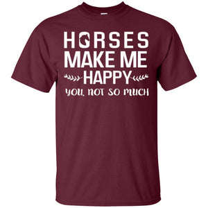 Equestrian T-shirt Horses Make Me Happy You Not So Much