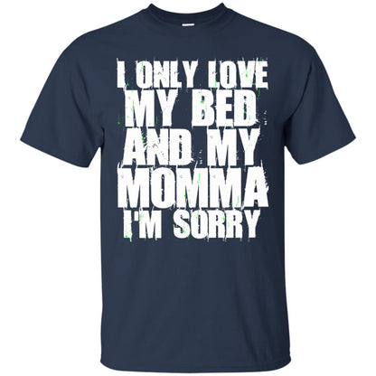 I Only Love My Bed My Momma Im Sorry Shirt Navy