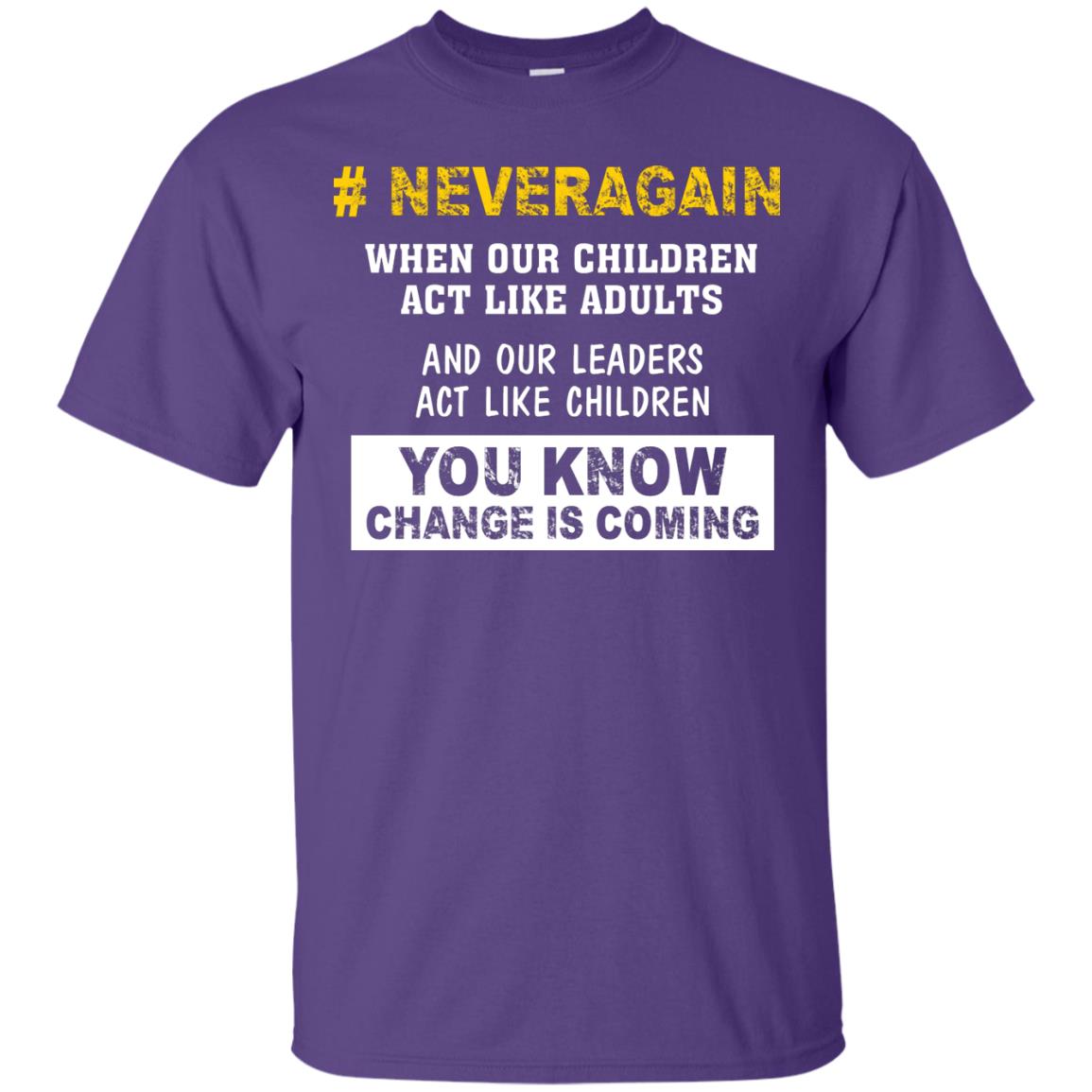 Neveragain When Our Children Act Like Adults And Our Leaders Act Like Children You Know Change Is Coming Gun Control T-shirt Purple