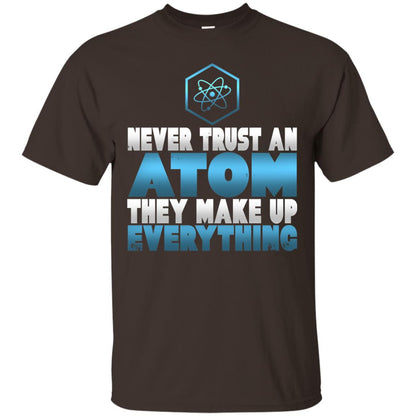 Never Trust An Atom They Make Up Everything T-shirt Dark Chocolate