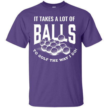 Golf Lover T-shirt It Takes A Lot Of Balls To Goft The Way I Do Purple