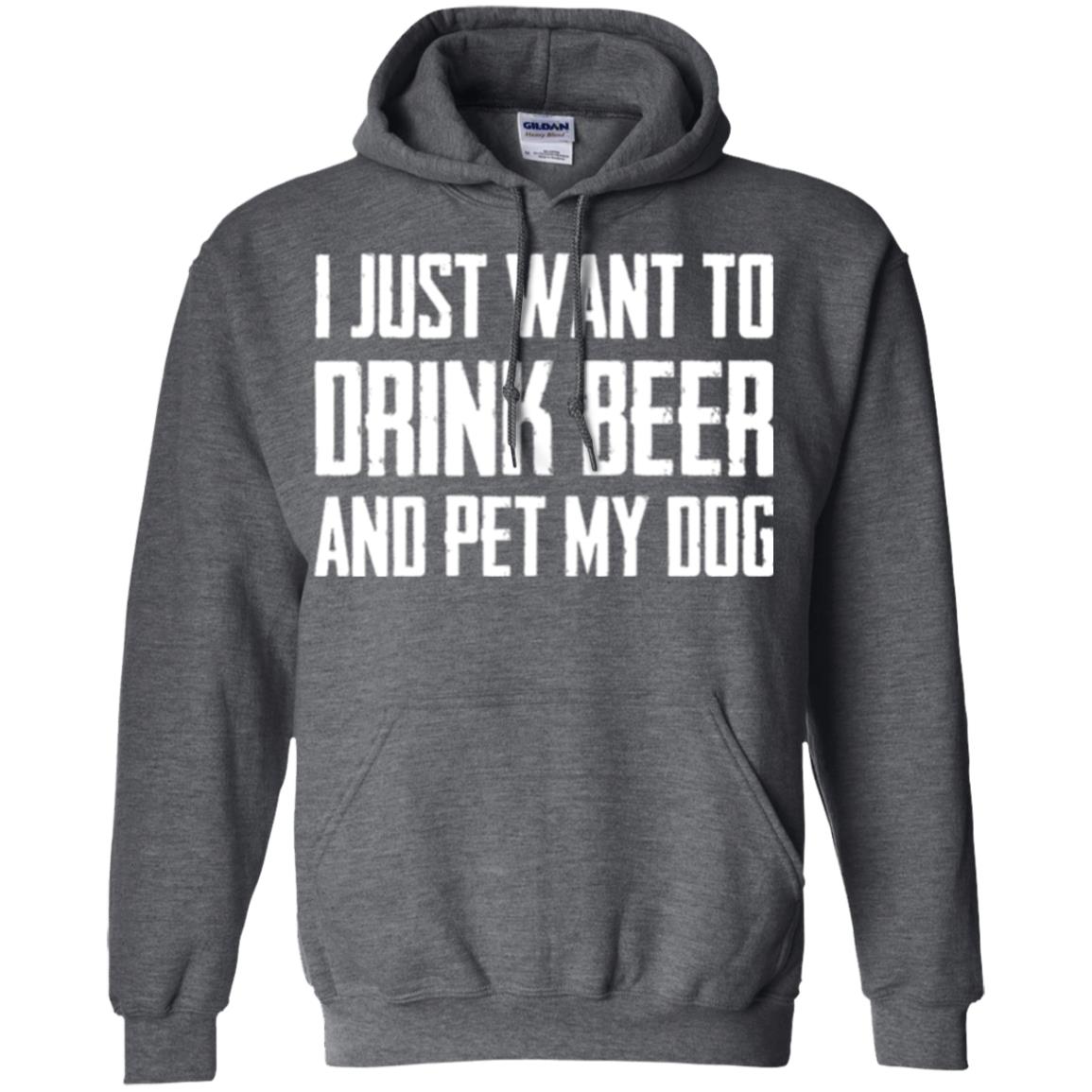 Beer Lovers T-shirt I Just Want To Drink Beer And Pet My Dog Dark Heather