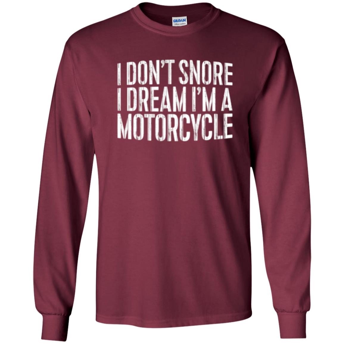 Motorcycle Lovers T-shirt I Don_t Snore I Dream I_m A Motorcycle Maroon