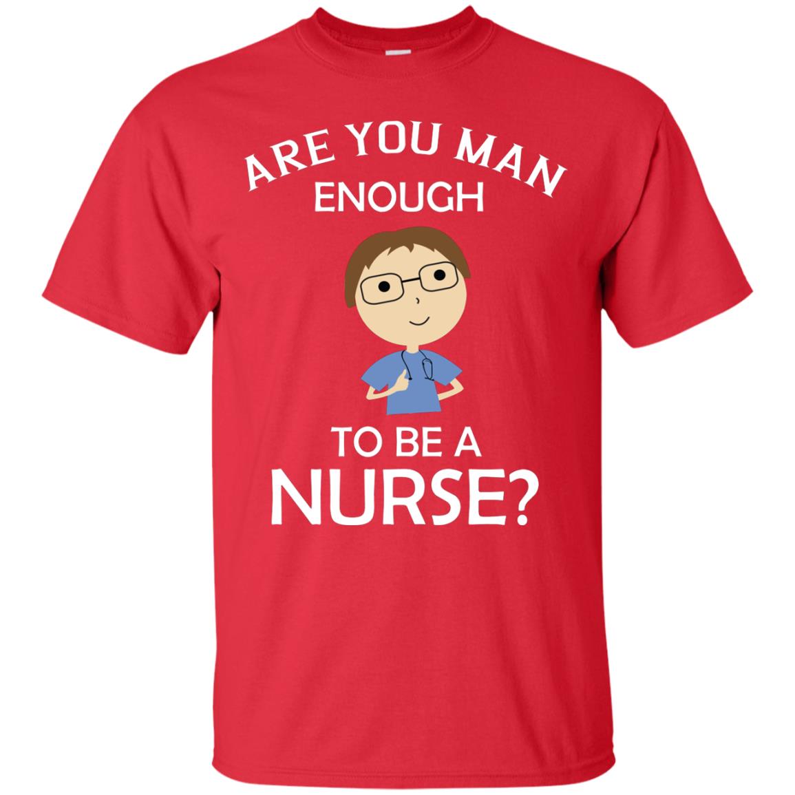 Are You Man Enough To Be A Nurse Man Nurse T-shirt Red