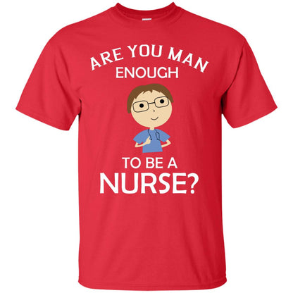Are You Man Enough To Be A Nurse Man Nurse T-shirt Red