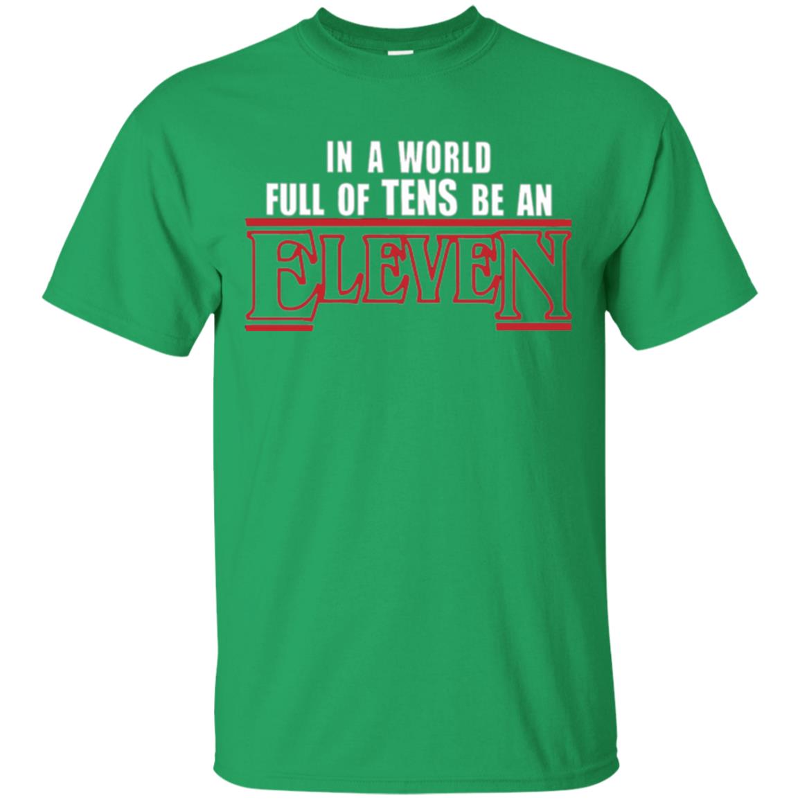 Friends T-shirt In A World Full Of Tens Be An Eleven Irish Green