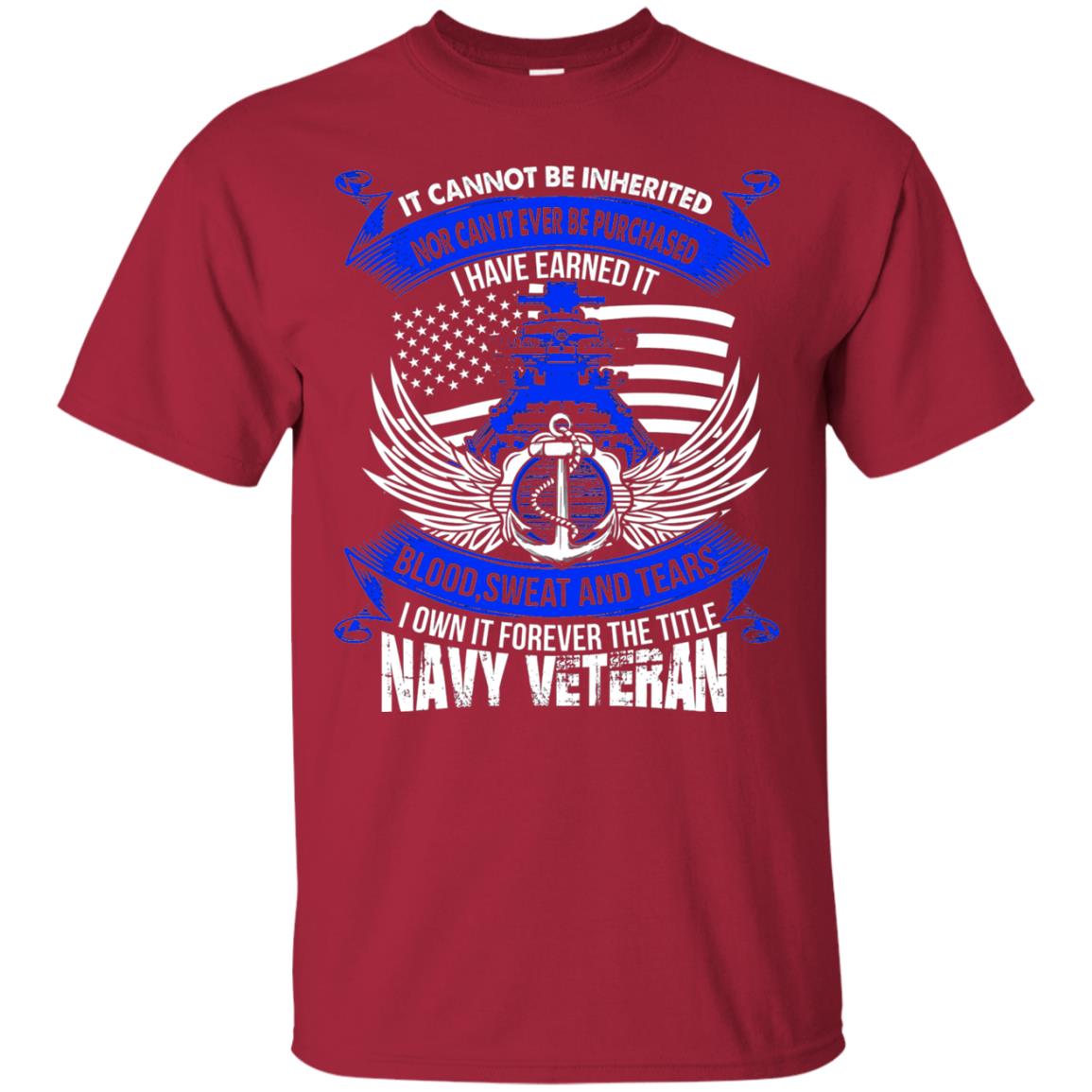 It Cannot Be Inherited Nor Can It Ever Be Purchased I Have Earned It Blood Sweat And Tears I Own It Forever The Title Navy Veteran Cardinal