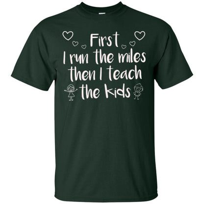 Teacher T-shirt First I Run The Miles Then I Teach The Kids Forest Green