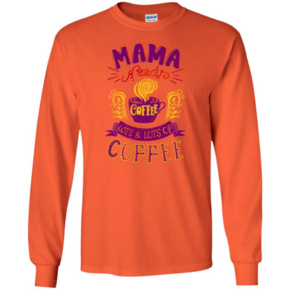 Mama Needs Coffee Lots And Lots Coffee Shirt Orange