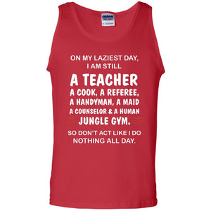 On My Laziest Day I Am Still A Teacher ShirtG220 Gildan 100% Cotton Tank Top