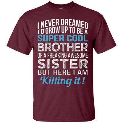 Id Grow Up To Be A Super Cool Brother Of A Awesome Sister Maroon