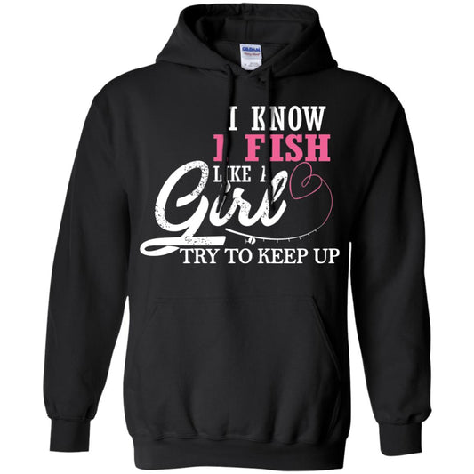 Fishing Shirt I Know I Fish Like A Girl Try To Keep Black