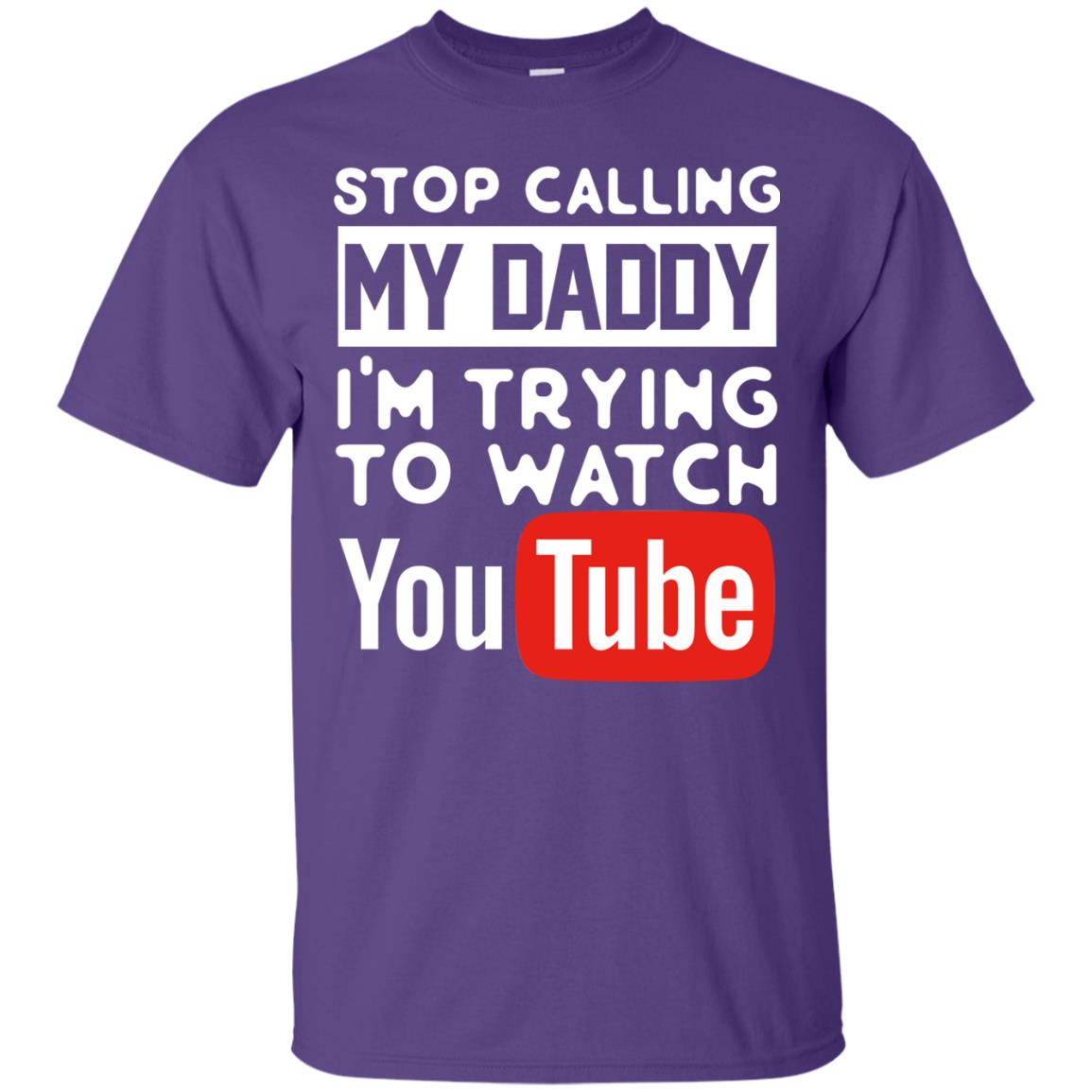 Stop Calling My Daddy I_m Trying To Watch Youtube Shirt Purple