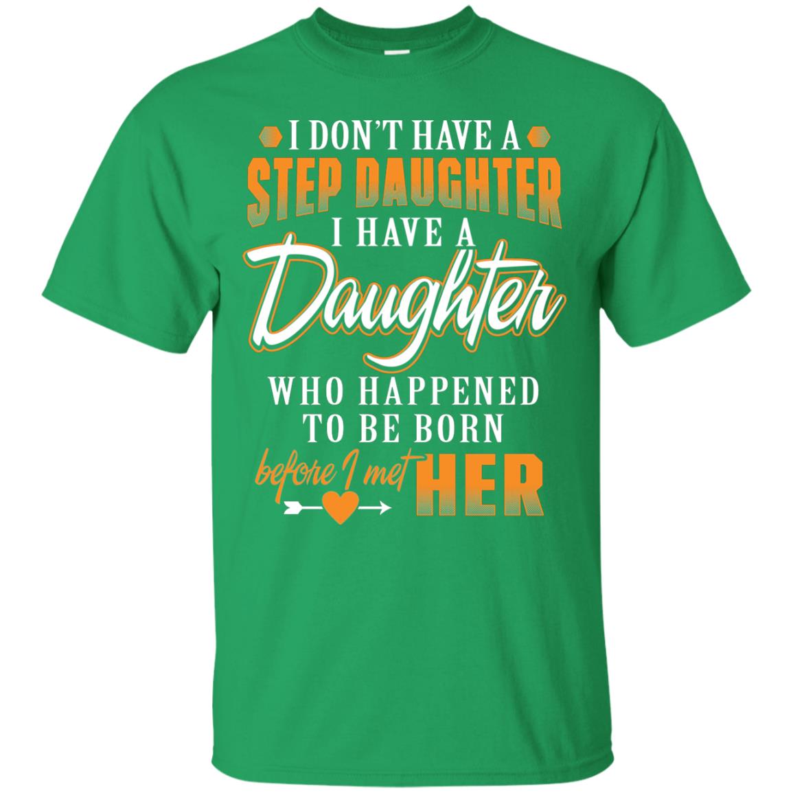 I Have A Daughter Who Happened To Be Born Step Daddy Shirt Irish Green