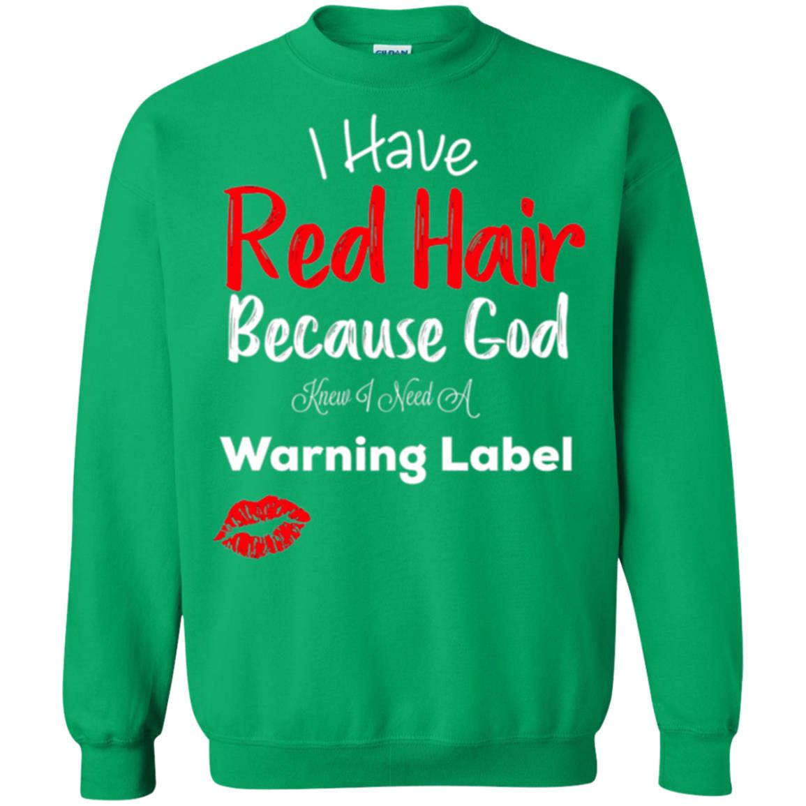 Red Hair T-shirt Because God Knew I Need A Warning Label Irish Green