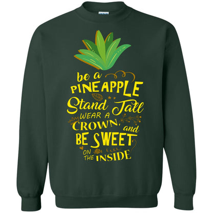 Be A Pineapple Stand Tall Wear A Crown And Be Sweet On The Inside Pineapple Lover T-shirt Forest Green