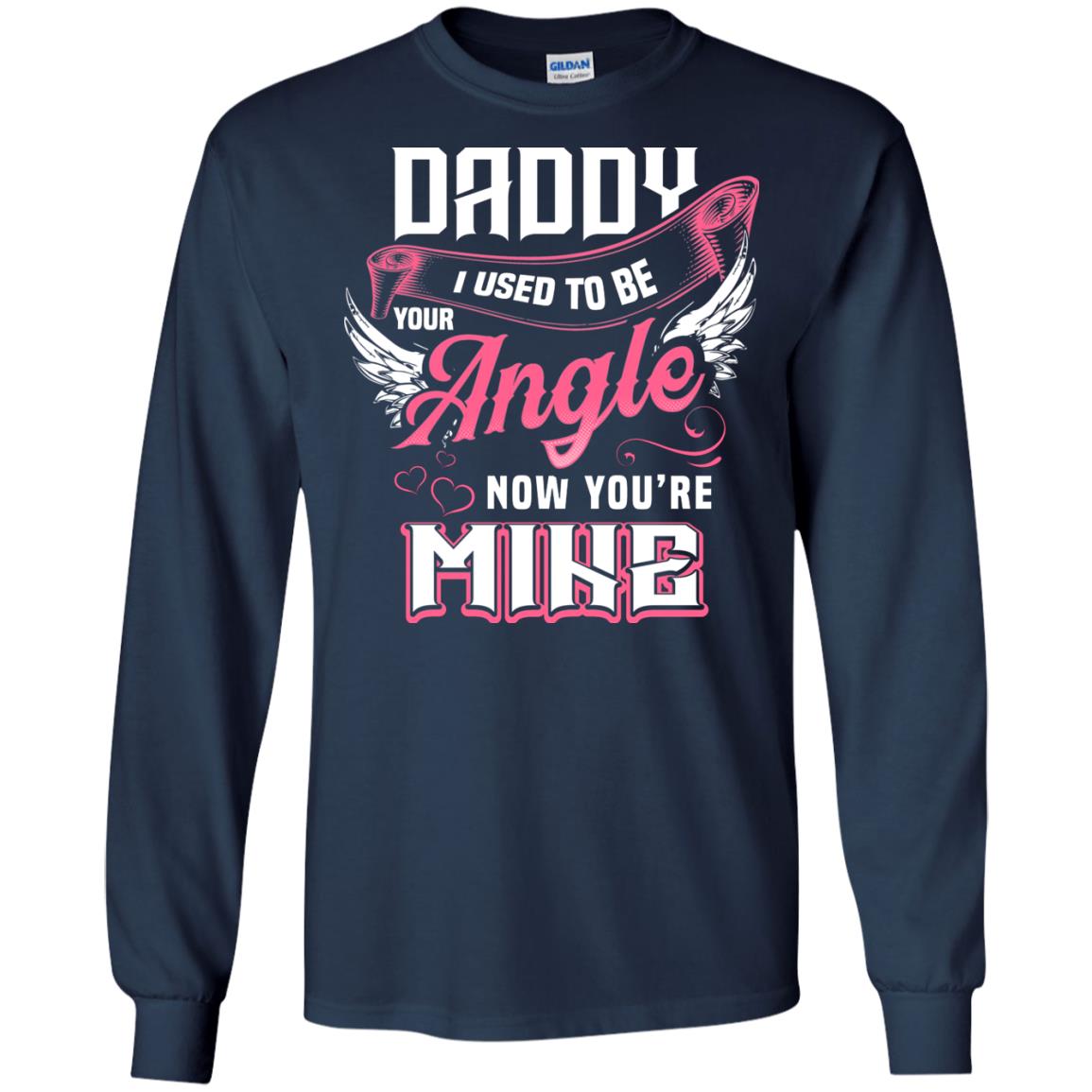 Daddy I Used To Be Your Angel Now You_re Mine Daddy In Heaven Shirt Navy