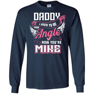 Daddy I Used To Be Your Angel Now You_re Mine Daddy In Heaven ShirtG240 Gildan LS Ultra Cotton T-Shirt