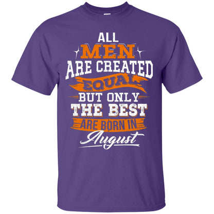 All Men Created Equal But The Best Born In August T-shirt Purple