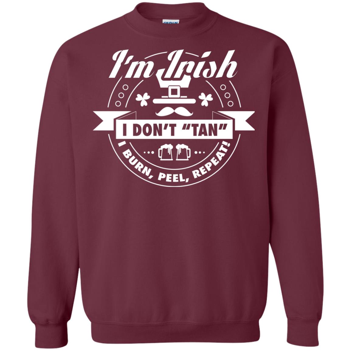I_m Irish I Don_t Tan I Burn Peel Repeat Saint Patrick_s Day Shirt Maroon