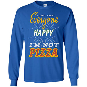 I Can't Make Everyone Happy I'm Not Pizza Best Quote ShirtG240 Gildan LS Ultra Cotton T-Shirt