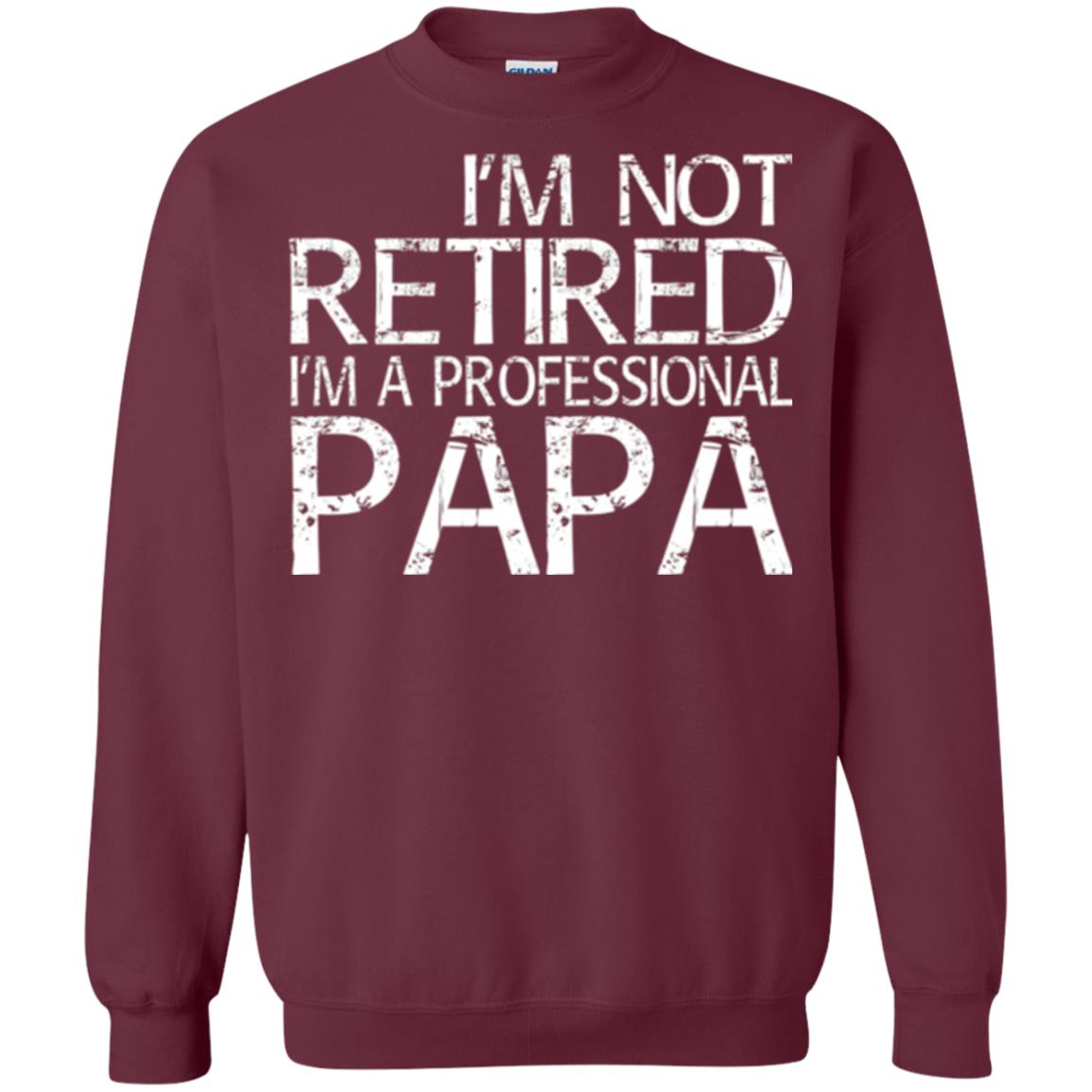 Papa T-shirt I_m Not Retired I_m A Professional Papa Maroon