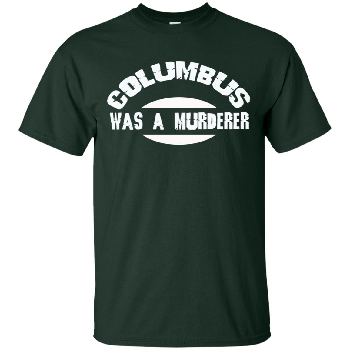 Columbus Was A Murderer Happy Columbus Day Shirt Forest