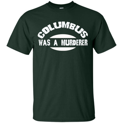 Columbus Was A Murderer Happy Columbus Day Shirt Forest