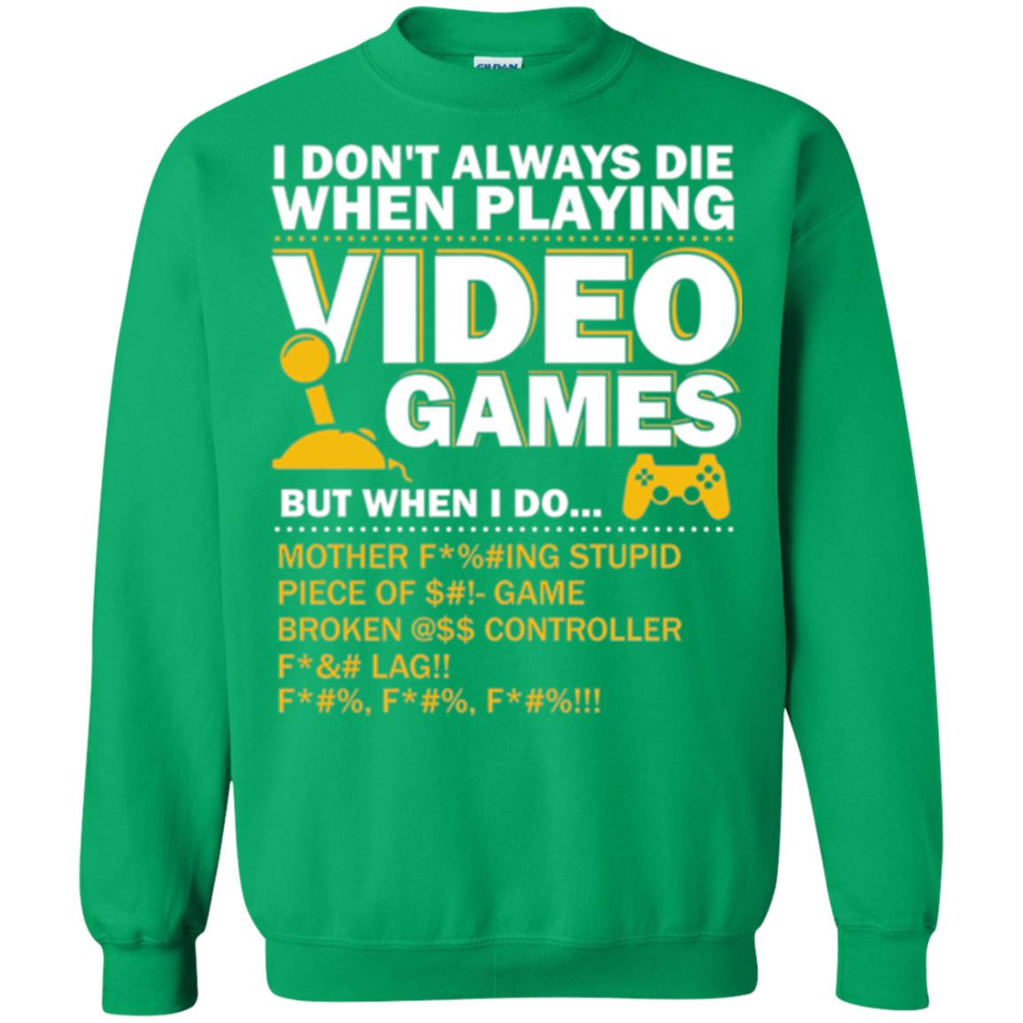 Gamer T-shirt I Don_t Always Die When I Playing Video Games Irish Green