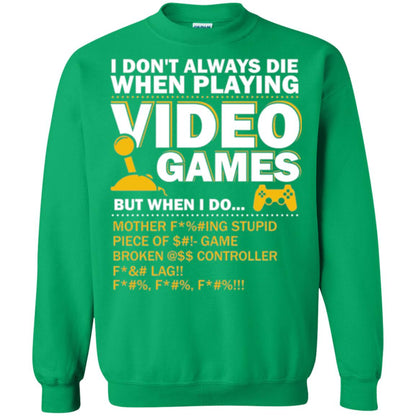 Gamer T-shirt I Don_t Always Die When I Playing Video Games Irish Green