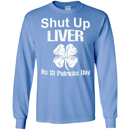 Shut Up Liver Saint Patrick_s Day T-shirt Carolina Blue