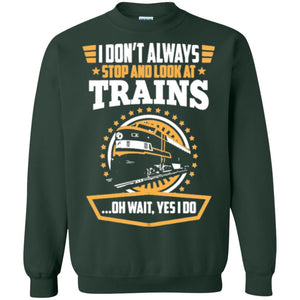 Helmsman T-shirt I Don't Always Stop Look At Trains