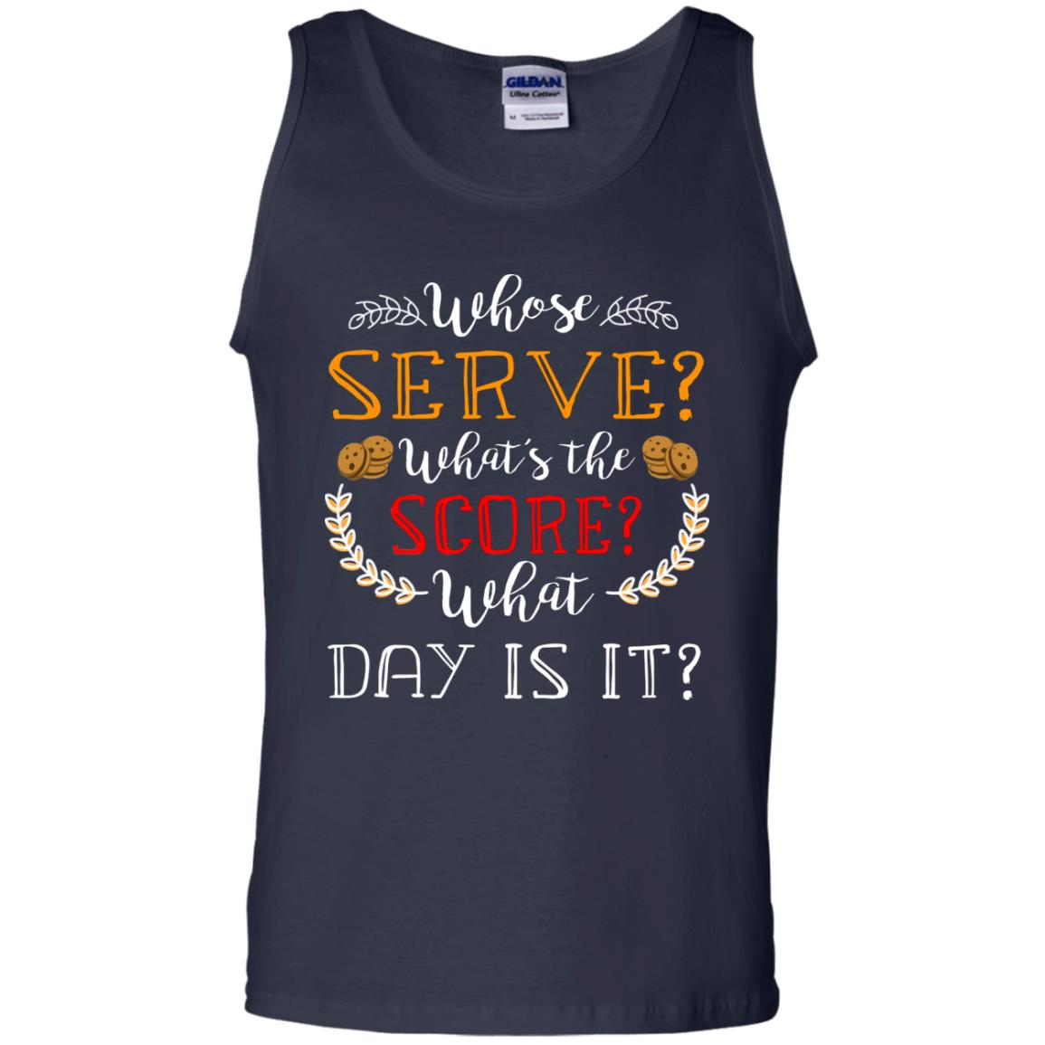 Whose Serve What's The Score What Day Is It Best Quote Shirt Navy
